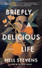 Briefly, A Delicious Life:  A Novel